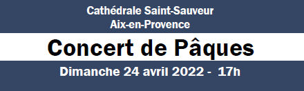Concert de Pâques - Cathédrale St Sauveur Aix - Dimanche 24 avril 2022 à 17h00